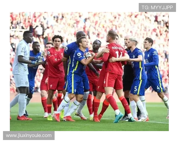 红蓝对决英超焦点大战利物浦鏖战切尔西力争巅峰荣耀